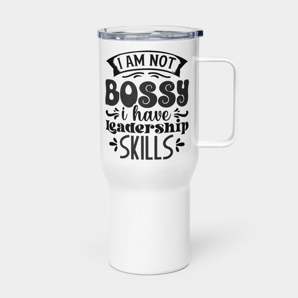 I Am Not Bossy Funny Travel 25oz Mug With a Handle  | Coffee Gift |  Funny Coworker Gift | Gift for Boss | Boss Appreciation Gift