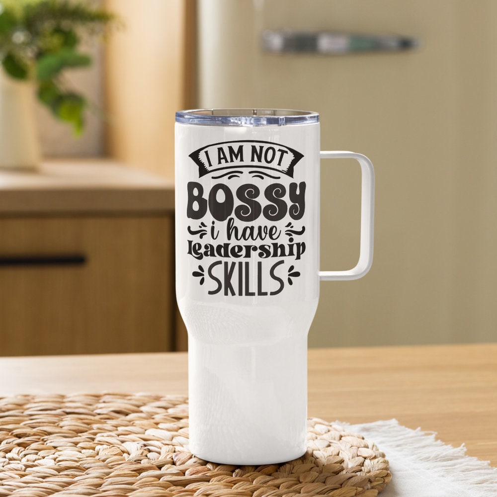 I Am Not Bossy Funny Travel 25oz Mug With a Handle  | Coffee Gift |  Funny Coworker Gift | Gift for Boss | Boss Appreciation Gift